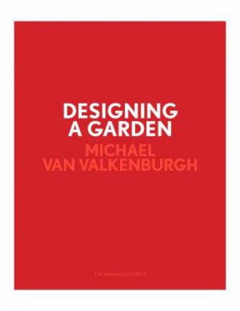 Designing A Garden by Michael Van Valkenburgh