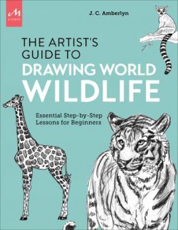 The Artist's Guide To Drawing World Wildlife by J.C. Amberlyn