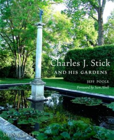 Charles J. Stick and His Gardens by Jeff Poole & Sam Abell