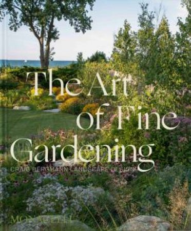 The Art of Fine Gardening by Craig Bergmann & Russ Buvala