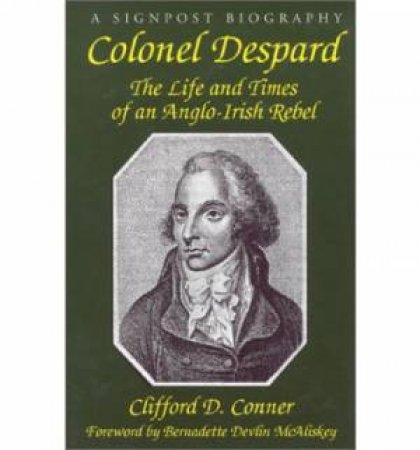 Colonel Despard: the Life and Death of an English/irish Jacobin by CONNER CLIFFORD C