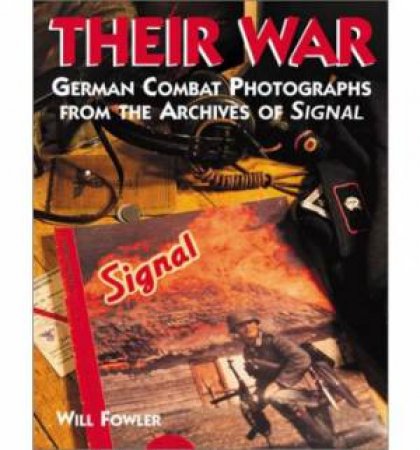 Their War: German Combat Photographs from the Archives of Signal Magazine by FOWLER WILL