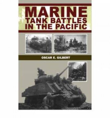 Marine Tank Battles in the Pacific by GILBERT OSCAR E