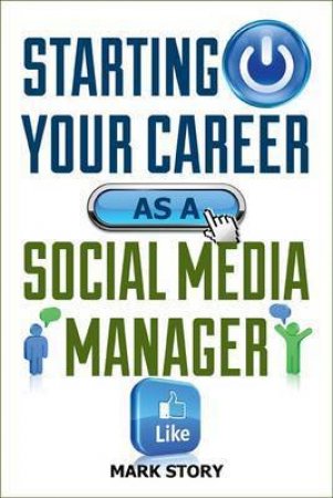 Starting Your Career as a Social Media Manager by Mark Story