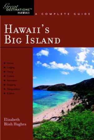 Hawaii's Big Island: Great Destinations: A Complete Guide by Elizabeth Blish Hughes