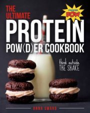 The Ultimate Protein Powder Cookbook 250 Recipes That Think Beyond the Shake