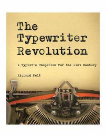 The Typewriter Revolution: A Typist's Companion for the 21st Century by Richard Polt