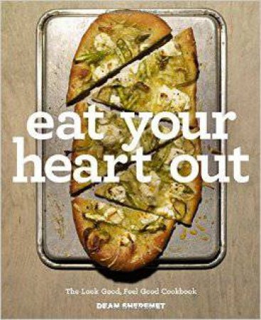 Eat Your Heart Out: The Look Good, Feel Good Cookbook by Dean Shereme