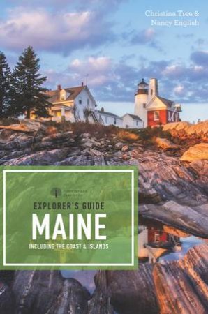 Explorer's Guide: Maine (18th Edition) by Christina Tree & Nancy English