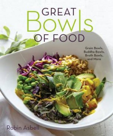 Great Bowls of Food by Robin Asbell