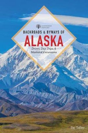 Backroads & Byways Of Alaska by Taz Tally