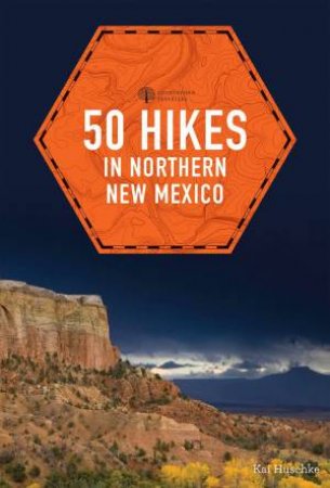 50 Hikes in Northern New Mexico by Kai Huschke