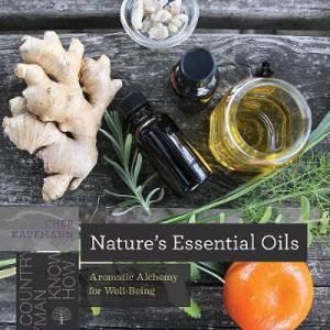 Nature's Essential Oils Aromatic Alchemy For Well-Being by Cher Kaufmann