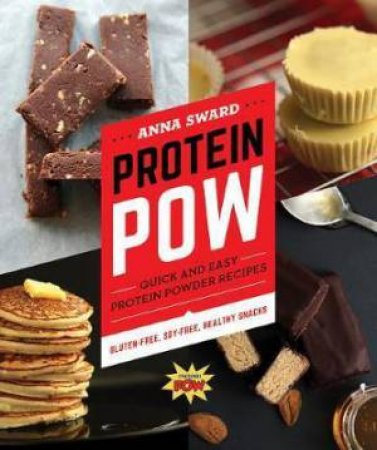 Protein Pow: Quick And Easy Protein Powder Recipes by Anna Sward