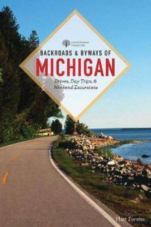 Backroads & Byways Of Michigan by Matt Forster