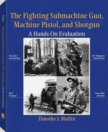 Fighting Submachine Gun, Machine Pistol, and Shotgun by MULLIN TIMOTHY