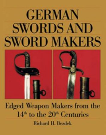 German Swords and Sword Makers by BEZDEK RICHARD