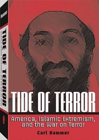 Tide of Terror: America, Islamic Extremism, and the War on Terror by HAMMER CARL