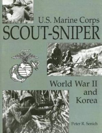 U.s. Marine Corps Scout/sniper: World War Ii and Korea by SENICH PETER