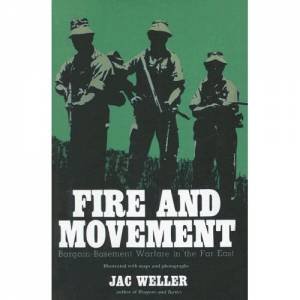 Fire and Movement: Bargain-basement Warfare in the Far East by WELLER JAC