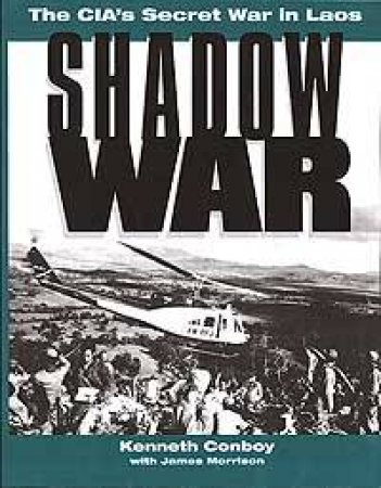 Shadow War: the Cia's Secret War in Laos by CONBOY & MORRISON