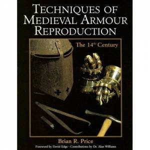 Techniques of Medieval Armour Reproduction by PRICE BRIAN