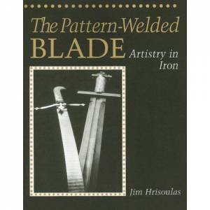 Pattern-Welded Blade: Artistry in Iron by HRISOULAS JIM