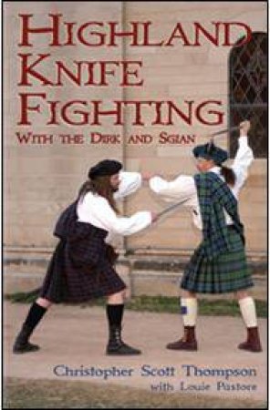 Highland Knife and Fighting: With Dirk and Sgian by THOMPSON & PASTORE