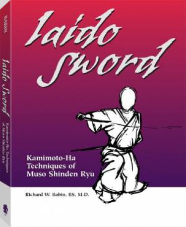 Iaido Sword: Kamimoto-ha Techniques of Muso Shinden Ryu by BABIN RICHARD