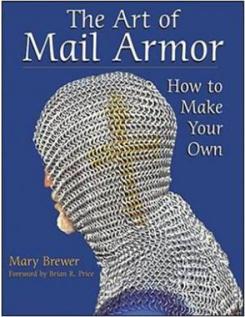 Art of Mail Armor: How to Make Your Own by BREWER MARY