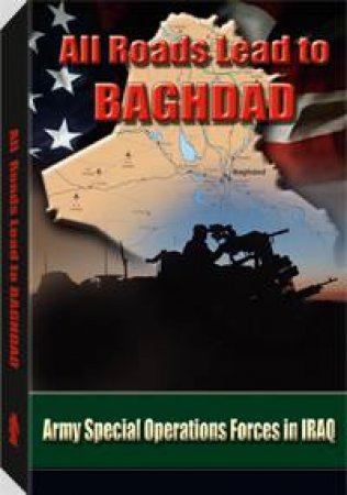 All Roads Lead to Baghdad: Army Special Operations Forces in Iraq by BRISCOE CHARLES