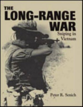 Long-range War: Sniping in Vietnam by SENICH PETER