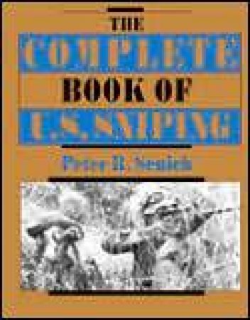 Complete Book of U.s. Sniping by SENICH PETER R.