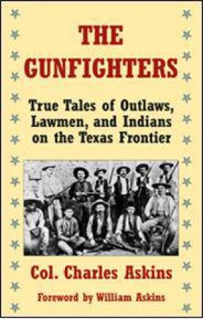 Gunfighters: True Tales of Outlaws, Lawmen, and Indians on the Texas Frontier by ASKINS CHARLES