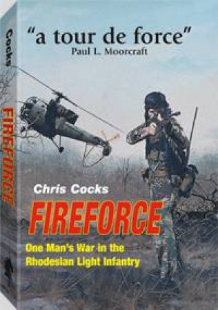 Fireforce: One Man's War in the Rhodesian Light Infantry by COCKS CHRIS