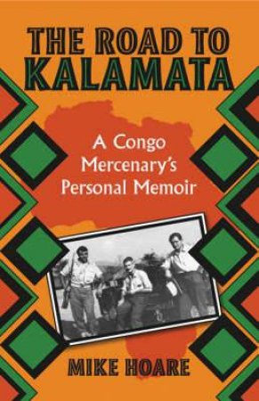 Road to Kalamata: a Congo Mercenary's Personal Memoir by HOARE MIKE