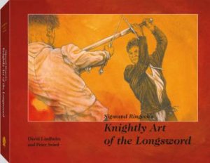 Sigmund Ringeck's Knightly Art of the Longsword by LINDHOLM & SVARD