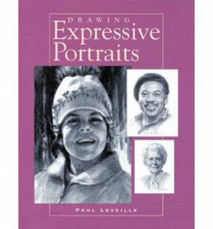 Drawing Expressive Portraits by PAUL LEVEILLE