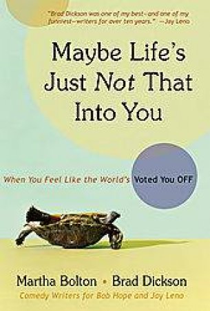 Maybe Life's Just Not That Into You: When You Feel Like The World's Voted You Off by Martha Bolton & Brad Dickson