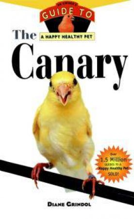 Canary: An Owner's Guide To A Happy Healthy Pet by Grindol