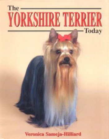 The Yorkshire Terrier Today by Veronica Sameja-Hilliard