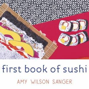 First Book of Sushi by Amy Wilson Sanger