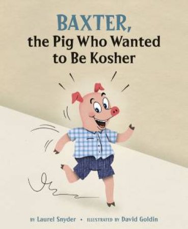 Baxter, the Pig Who Wanted to Be Kosher by Laurel Snyder