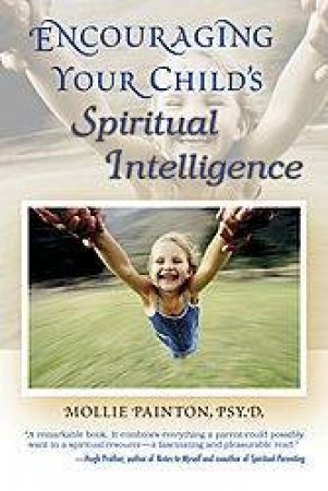 Encouraging Your Child's Spiritual Intelligence by Mollie Painton