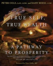 True Self True Wealth A Pathway to Prosperity