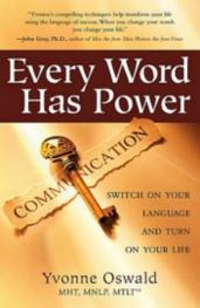 Every Word Has Power: Switch On Your Language And Turn On Your Life by Yvonne Oswald