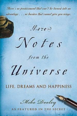 More Notes from the Universe New Perspectives from an Old Friend by Mike Dooley