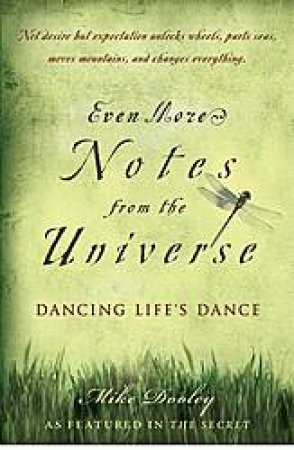 Even More Notes From the Universe: Dancing Life's Dance by Mike Dooley