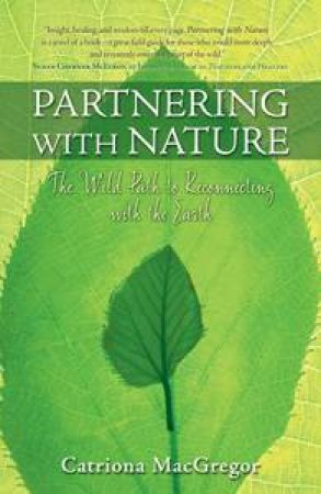 Partnering With Nature: The Wild Path to Reconnecting with the Earth by Catriona MacGregor