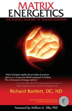 Matrix Energetics: The Science and Art of Transformation by Richard Bartlett